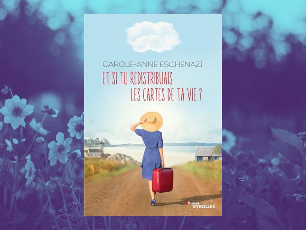 Et si tu redistribuais les cartes de ta vie ? de Carole-Anne Eschenazi : Mon avis