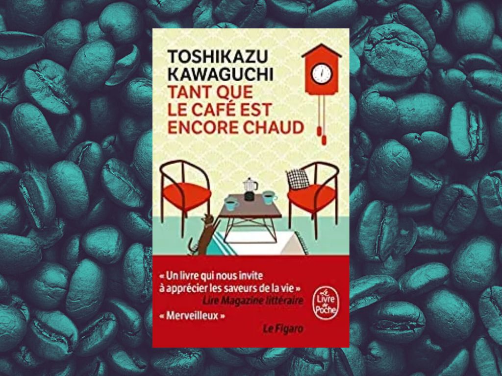 Tant Que Le Café Est Encore Chaud Toshikazu Kawaguchi