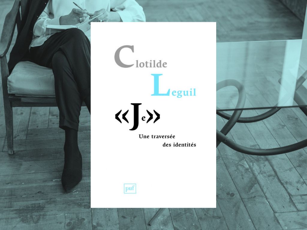 Je une traversée des identités, Clotilde Leguil : Mon avis