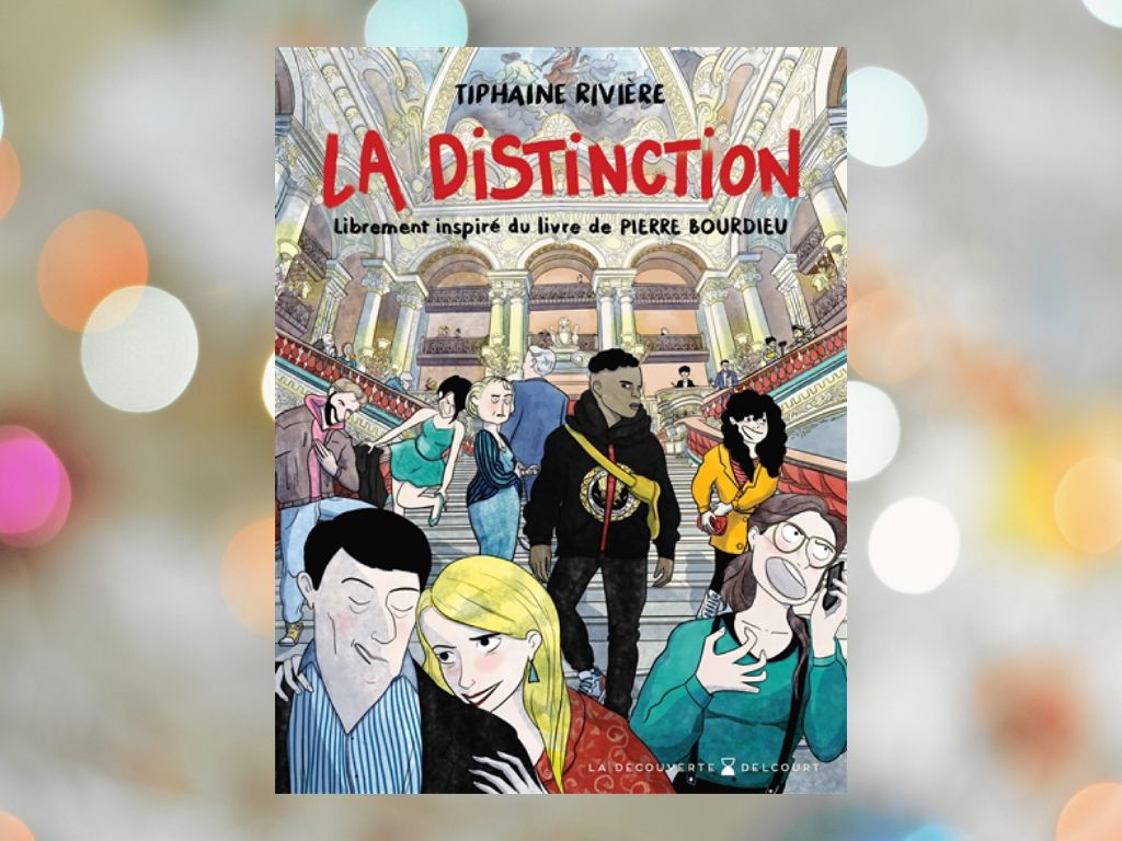 La Distinction (BD), Tiphaine Rivière : Mon avis sur une vulgarisation brillante de Pierre Bourdieu