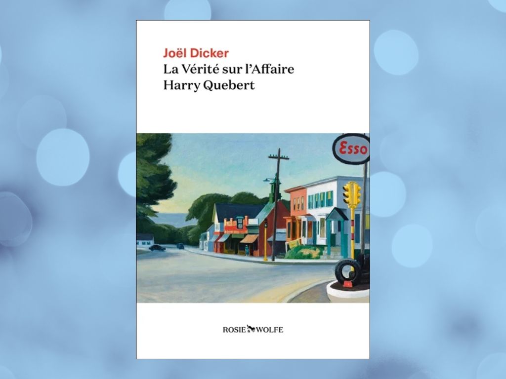 La Vérité sur l’affaire Harry Quebert, Joël Dicker : mon avis sur ce thriller incontournable